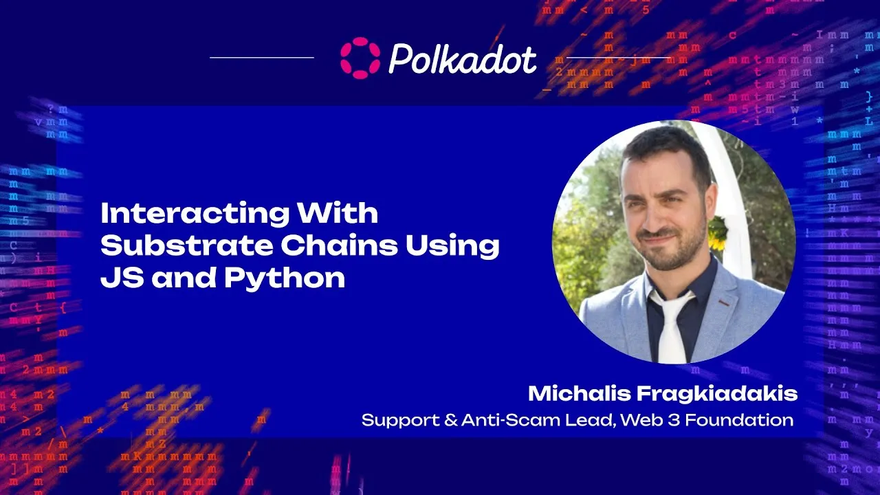 Interacting with Substrate Chains Using JavaScript and Python michalis fragkiadakis web3 foundation sub0
